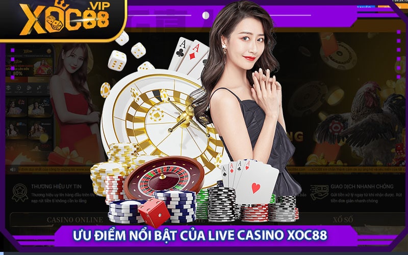 Ưu điểm nổi bật của Live Casino Xoc88